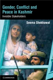 Gender, Conflict and Peace in Kashmir : Invisible Stakeholders