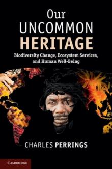 Our Uncommon Heritage : Biodiversity Change, Ecosystem Services, and Human Wellbeing