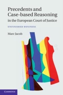 Precedents and Case-Based Reasoning in the European Court of Justice : Unfinished Business