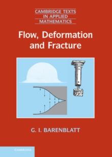 Flow, Deformation and Fracture : Lectures on Fluid Mechanics and the Mechanics of Deformable Solids for Mathematicians and Physicists