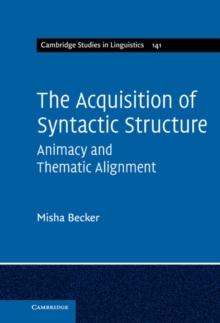 Acquisition of Syntactic Structure : Animacy and Thematic Alignment