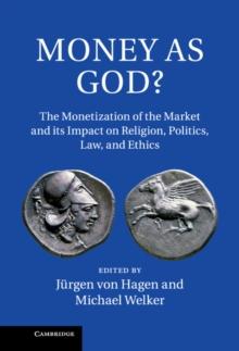 Money as God? : The Monetization of the Market and its Impact on Religion, Politics, Law, and Ethics