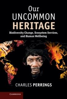 Our Uncommon Heritage : Biodiversity Change, Ecosystem Services, and Human Wellbeing