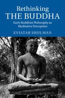 Rethinking the Buddha : Early Buddhist Philosophy as Meditative Perception