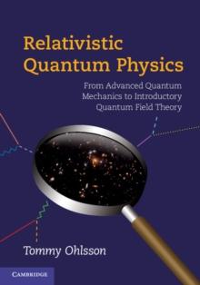 Relativistic Quantum Physics : From Advanced Quantum Mechanics to Introductory Quantum Field Theory