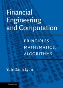 Financial Engineering and Computation : Principles, Mathematics, Algorithms