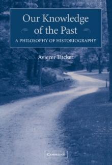 Our Knowledge of the Past : A Philosophy of Historiography