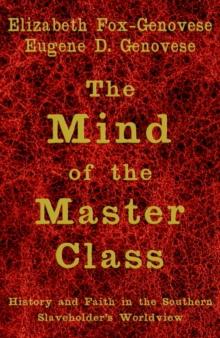 Mind of the Master Class : History and Faith in the Southern Slaveholders' Worldview