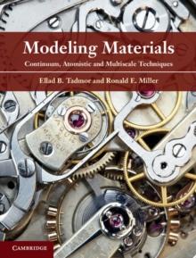 Modeling Materials : Continuum, Atomistic and Multiscale Techniques