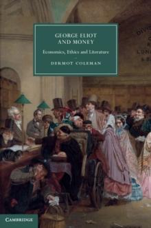 George Eliot and Money : Economics, Ethics and Literature