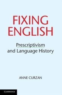 Fixing English : Prescriptivism and Language History