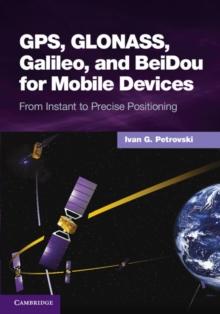 GPS, GLONASS, Galileo, and BeiDou for Mobile Devices : From Instant to Precise Positioning