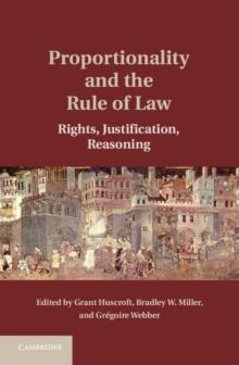 Proportionality and the Rule of Law : Rights, Justification, Reasoning