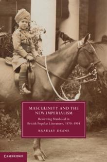 Masculinity and the New Imperialism : Rewriting Manhood in British Popular Literature, 18701914