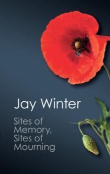 Sites of Memory, Sites of Mourning : The Great War in European Cultural History