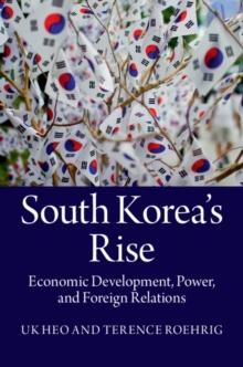 South Korea's Rise : Economic Development, Power, and Foreign Relations