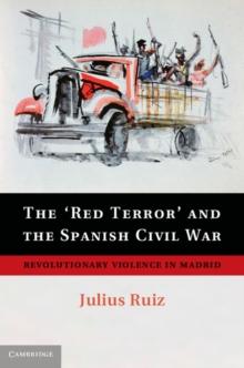 'Red Terror' and the Spanish Civil War : Revolutionary Violence in Madrid