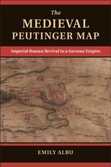 Medieval Peutinger Map : Imperial Roman Revival in a German Empire