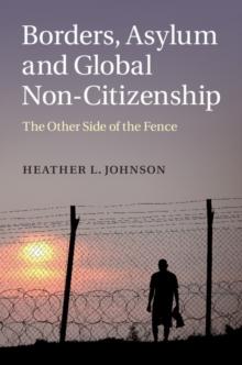 Borders, Asylum and Global Non-Citizenship : The Other Side of the Fence