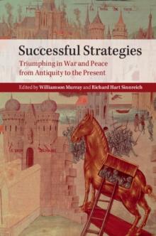 Successful Strategies : Triumphing in War and Peace from Antiquity to the Present