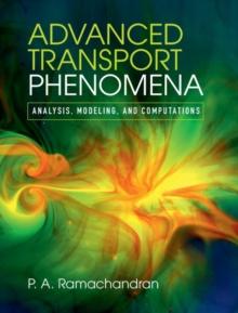 Advanced Transport Phenomena : Analysis, Modeling, and Computations