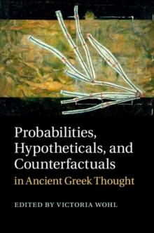 Probabilities, Hypotheticals, and Counterfactuals in Ancient Greek Thought