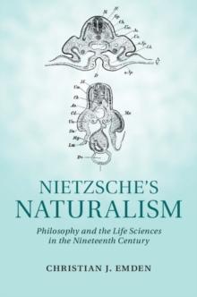 Nietzsche's Naturalism : Philosophy and the Life Sciences in the Nineteenth Century