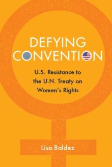 Defying Convention : US Resistance to the UN Treaty on Women's Rights