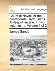 Count Di Novini; Or the Confederate Carthusians. a Neapolitan Tale. in Two Volumes. ... Volume 1 of 2