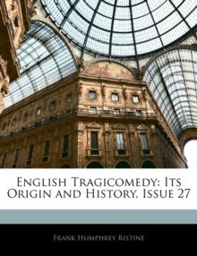 English Tragicomedy : Its Origin and History, Issue 27