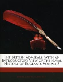 The British Admirals : With an Introductory View of the Naval History of England, Volume 3