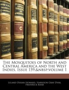 The Mosquitoes of North and Central America and the West Indies, Issue 159, Volume 1