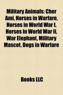 Military Animals : Cher Ami, Horses in Warfare, Horses in World War I, Horses in World War II, War Elephant, Military Mascot, Dogs in Warfare