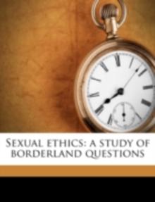 Sexual Ethics : A Study of Borderland Questions