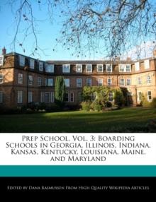 Prep School, Vol. 3 : Boarding Schools in Georgia, Illinois, Indiana, Kansas, Kentucky, Louisiana, Maine, and Maryland