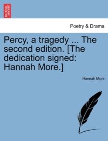 Percy, a Tragedy ... the Second Edition. [The Dedication Signed : Hannah More.]