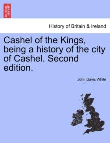 Cashel of the Kings, Being a History of the City of Cashel. Second Edition.