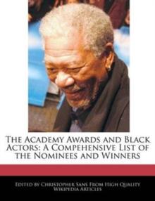 The Academy Awards and Black Actors : A Compehensive List of the Nominees and Winners