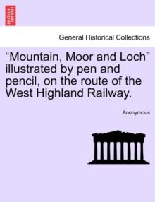 "Mountain, Moor and Loch" Illustrated by Pen and Pencil, on the Route of the West Highland Railway.