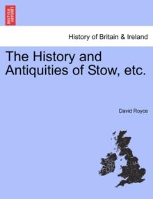 The History and Antiquities of Stow, Etc.