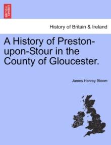 A History of Preston-Upon-Stour in the County of Gloucester.