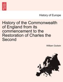 History of the Commonwealth of England from its commencement to the Restoration of Charles the Second