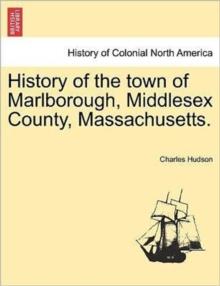 History of the town of Marlborough, Middlesex County, Massachusetts.