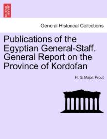 Publications of the Egyptian General-Staff. General Report on the Province of Kordofan