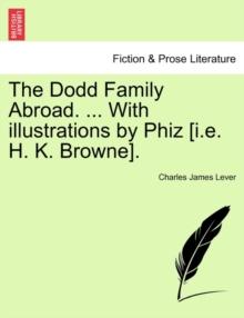 The Dodd Family Abroad. ... With illustrations by Phiz [i.e. H. K. Browne].