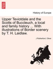 Upper Teviotdale and the Scotts of Buccleuch, a local and family history ... With illustrations of Border scenery by T. H. Laidlaw.