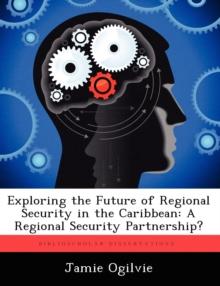 Exploring the Future of Regional Security in the Caribbean : A Regional Security Partnership?