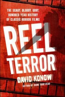 Reel Terror : The Scary, Bloody, Gory, Hundred Year History of Classic Horror Films