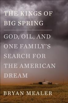 The Kings of Big Spring : God, Oil, and One Family's Search for the American Dream