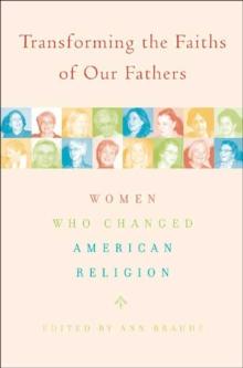 Transforming the Faiths of Our Fathers : Women Who Changed American Religion